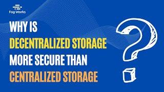 Why is Decentralized Storage More Secure than Centralized Storage?