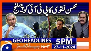 Mohsin Naqvi Challenges PTI: Geo News 5PM Headlines ( 27 Nov 2024 )