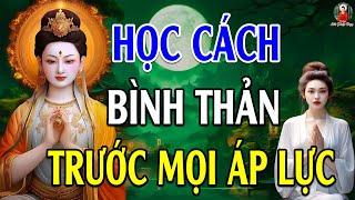 Học Cách Bình Thản Đón Nhận Mọi Thứ Bất Như Ý Ở Đời -Vạn Vật Vạn Sự Trên Đời Đều Do Duyên Mà Sinh Ra