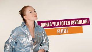 DANLA'YLA İÇTEN İSYANLAR | FLÖRT