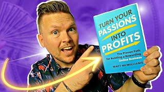 Turn Your Passion into Profits by Matt McWilliams (A game-changing book)