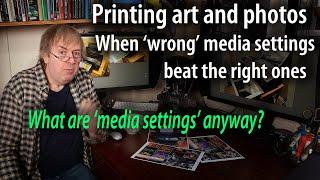 What are the best media settings for photo and art printing. When the wrong setting is best