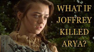 What If Joffrey Killed Arya? (Game Of Thrones)