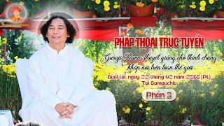 PHÁP THOẠI TRỰC TUYẾN_Guruji Sagarrumagarmatha thuyết giảng tại Campuchia I P3 I Tối 22-02-2568 PL