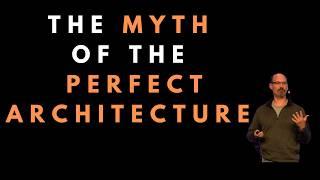 They myth of the perfect architecture  - Randy Shoup