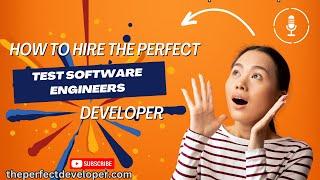 The Complete Hiring Guide for Talented  Test Software Engineers -The Perfect Developer Fast Guide