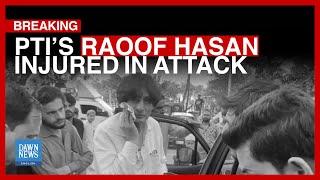 Breaking News: PTI Spokesperson Raoof Hasan Injured In Islamabad Attack | Dawn News English