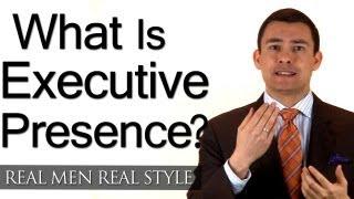 Executive Presence - The Shadow Of Good Leadership - How A Man Displays Exective Presence