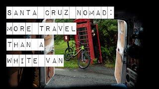 NEW Santa Cruz Nomad - More Travel Than a White Van // ft. Sam Dale