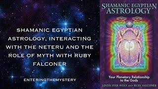 Interview with Ruby Falconer; Shamanic Egyptian Astrology, The Neteru and The Role of Mythology.