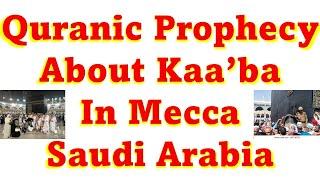 Quranic Prophecy About The Kaa'ba In Makkah (Mecca) Saudi Arabia