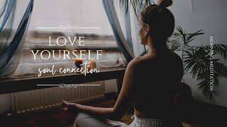 Soul Connection - Love Yourself | Morning Peaceful Music | Morning Meditation Series