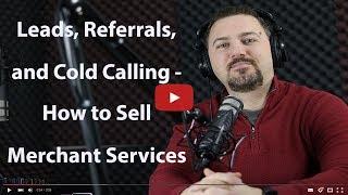 Leads, Referrals, and Cold Calling   How to Sell Merchant Services