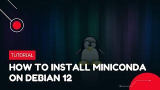 How to Install Miniconda on Debian 12 | VPS Tutorial