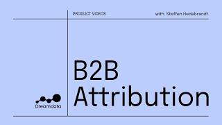 B2B Attribution - What is it and why should you care about B2B Attribution?