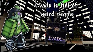 Evade people are weird