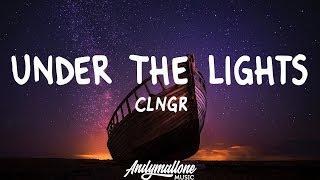 CLNGR - Under The Lights (Lyrics)