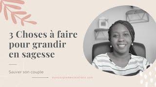 3 Choses simples qui te feront grandir en sagesse dans tes relations