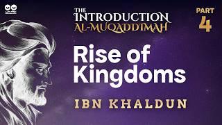 Rise of Kingdoms | Part 4 of "Al-Muqaddimah" by Ibn Khaldun | Audiobook with Text