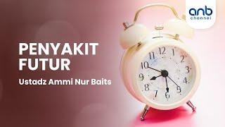 Penyakit Futur | Ustadz Ammi Nur Baits