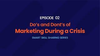 Do's and Don't's of Marketing During Crisis (2020)-Smart Skill Sharing Series Episode 2