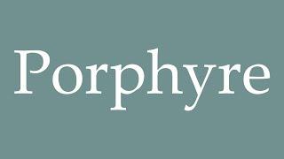 How to Pronounce ''Porphyre'' (Porphyry) Correctly in French