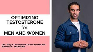 178 - Why is Testosterone Crucial for Men and Women? w/ Lucas Aoun