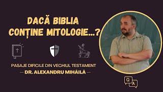 Dr. Alexandru Mihăilă — Dacă Biblia ar fi dovedită mitologie și-ar pierde oamenii credința?