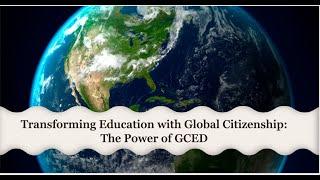 Transforming Education with Global Citizenship: The Power of GCED