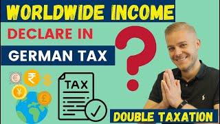 Worldwide Income, should i need to submit in German Tax declaration? | Double taxation