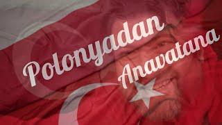 İstikamet Polonyadan Anavatana / From Poland To Turkey