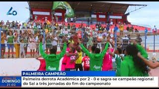 Palmeira derrota Académica por 2 - 0 e sagra-se campeão regional do Sal