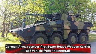 German Army receives first Boxer Heavy Weapon Carrier 8x8 vehicle from Rheinmetall