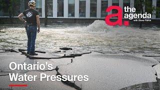 Ontario's Water Pressures | The Agenda