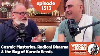 1513: Cosmic Mysteries, Radical Dharma & the Bag of Karmic Seeds