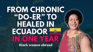 From Chronic "Do-er" to Healed in Ecuador in One Year | Black Women Abroad