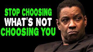 Stop Choosing What's Not Choosing You | Denzel Washington