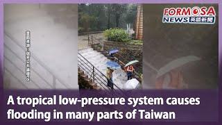 A tropical low-pressure system causes flooding in many parts of Taiwan｜Taiwan News