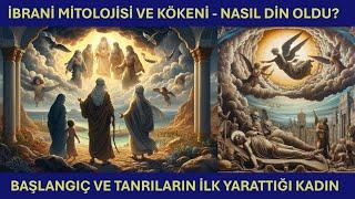 YARATILIŞ VE BAŞLANGIÇ - İBRANİ VE TEVRAT MİTOLOJİSİ 1.BÖLÜM