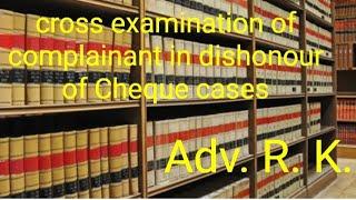 Cross examination of complainant in cheque bounce cases, cross examination  cheque cases