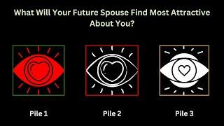 What Will Your Future Spouse Find Most Attractive About You? Pick-a-Card. Pick-a-Pile. Tarot Reading