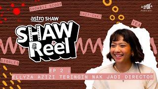 SHAWREEL EPISODE 2 - ELLYZA AZIZI | TERINGIN NAK JADI DIRECTOR