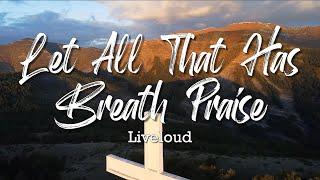 Let All That Has Breath Praise  - Liveloud (Karaoke)