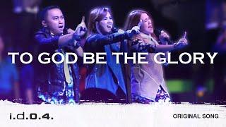 TO GOD BE THE GLORY I.D.O.4. (Official Live Video) PRAISE AND WORSHIP WITH LYRICS