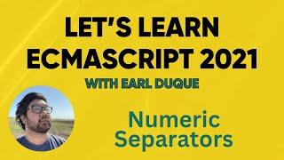 Numeric Separators - Let's Learn ECMAScript 2021 with Earl Duque