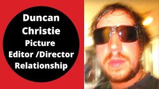 Duncan Christie| Picture Editor / Director Relationship