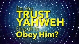 Do You Trust Yahweh Enough to Obey Him?