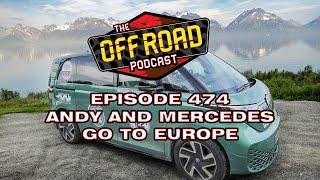 Off Road Podcast 474 - Andy And Mercedes Go To Europe