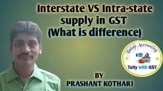 GST - Interstate and Intra-state Supply. (Difference between Local and Interstate Supply under GST)