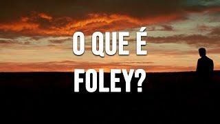 O Que é Foley?